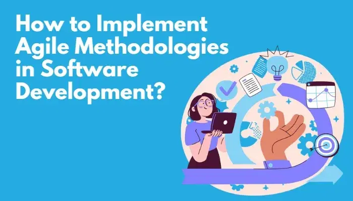 how to implement agile methodologies in software development