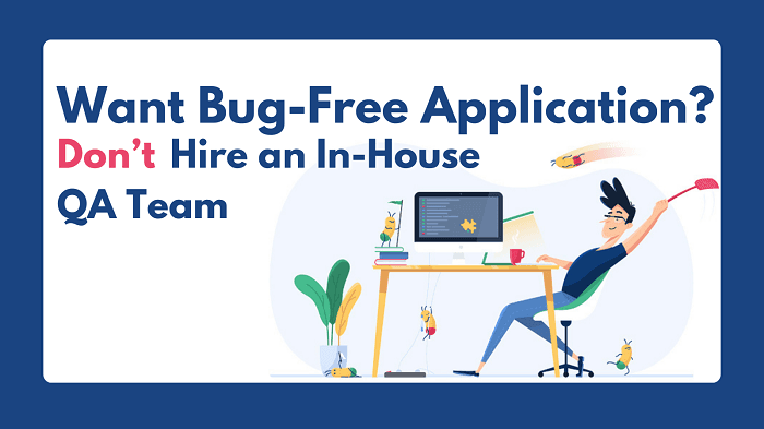 Want Bug Free Applications? Don't Hire an In-House QA Team