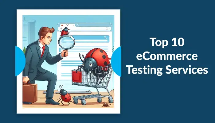 Top 10 eCommerce Testing Services, Guiding You on a Path of Success