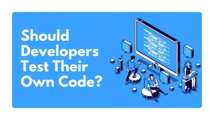 Should Developers Test Their Own Code?