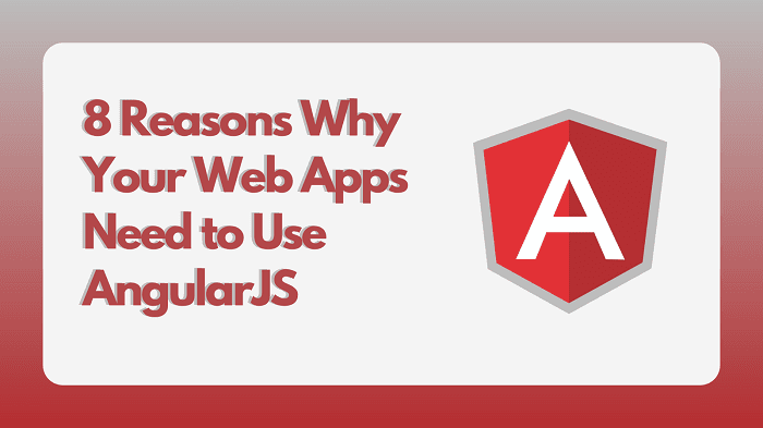 Why Your Web Apps Need to Use AngularJS